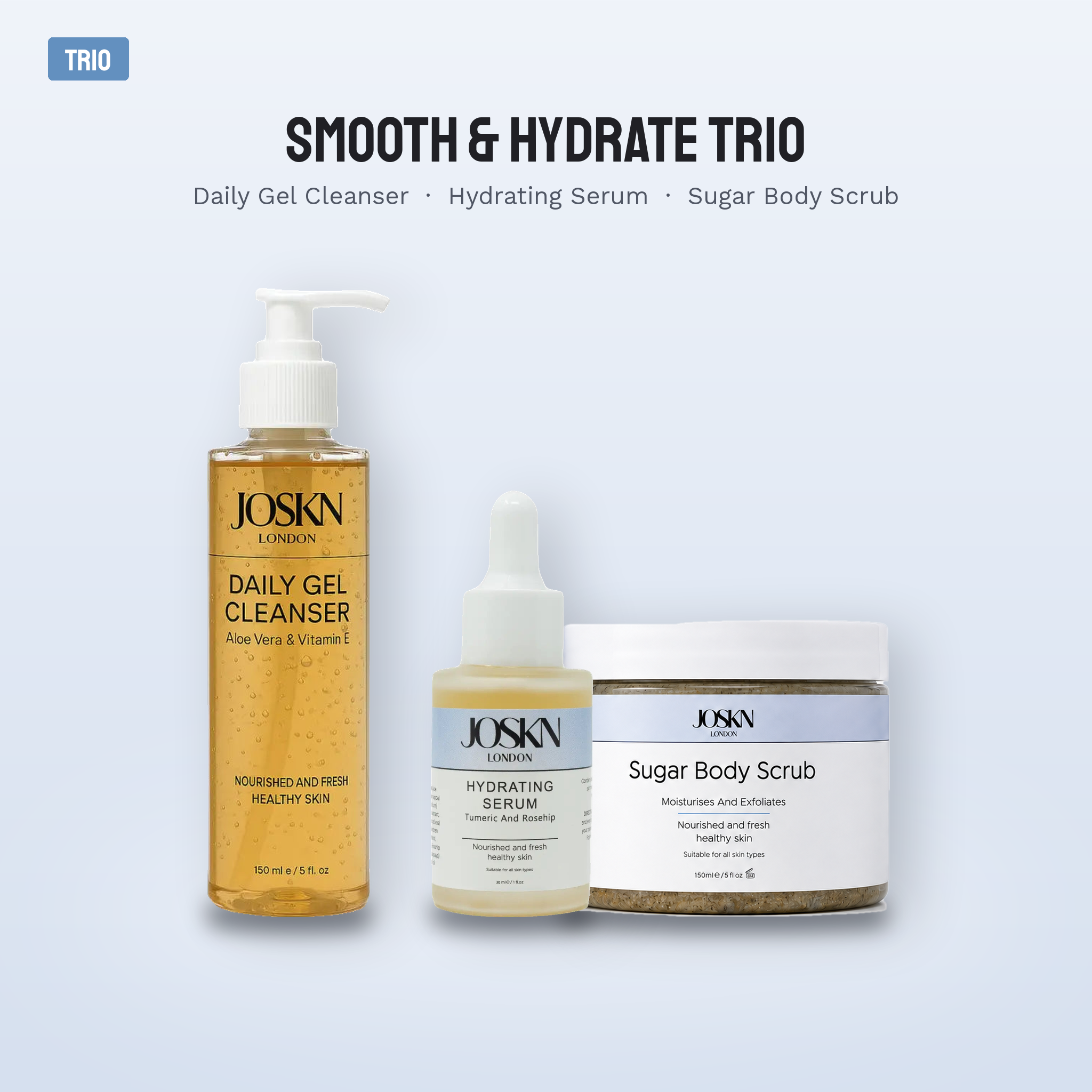 JOSKN Smooth & Hydrate Trio: Daily Gel Cleanser, Hydrating Serum and Sugar Body Scrub bottles and jar shown together on a soft blue background with a TRIO badge